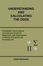 Cover of: Understanding and Calculating the Odds: Probability Theory Basics and Calculus Guide for Beginners, with Applications in Games of Chance and Everyday Life