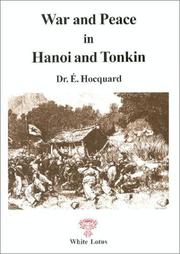 Cover of: War and Peace in Hanoi and Tonkin  by Edouard Hoequard, Dr. E. Hocquard, Walter E. J. Tips