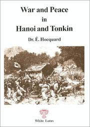Cover of: War and peace in Hanoi and Tonkin: a field report of the Franco-Chinese War and on customs and beliefs of the Vietnamese (1884-1885)