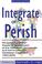 Cover of: Integrate or Perish