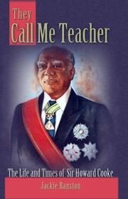 Cover of: They call me teacher: the life and times of Sir Howard Cooke, governor-general of Jamaica