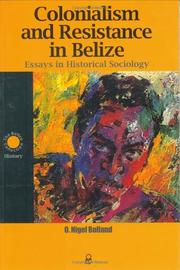 Cover of: Colonialism and Resistance in Belize: Essays in Historical Sociology