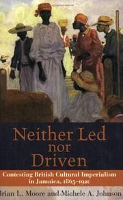 Cover of: Neither Led Nor Driven: Contesting British Cultural Imperialism in Jamaica, 1865-1920