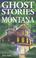 Cover of: Ghost Stories of Montana