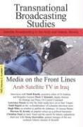 Cover of: Media on the Front Lines:  Satellite TV In Iraq: Transnational Broadcasting Studies Volume 2, Number 1 (Transnational Broadcasting Studies)