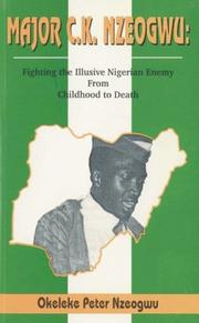 Cover of: Major C.K. Nzeogwu: fighting the illusive Nigerian enemy from childhood to death