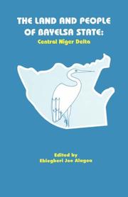 Cover of: The Land and People of Baysela State Central Niger Delta by Ebiegberi Joe Alagoa