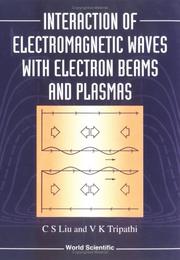 Interaction of electromagnetic waves with electron beams and plasmas by C. S. Liu