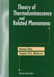Theory of thermoluminescence and related phenomena by R. Chen