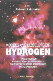 Cover of: Models and modelers of hydrogen: Thales, Thomson, Rutherford, Bohr, Sommerfeld, Goudsmit, Heisenberg, Schrödinger, Dirac, Sallhofer