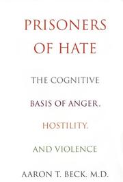 Cover of: Prisoners of Hate: The Cognitive Basis of Anger, Hostility, and Violence