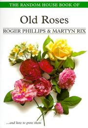 Random House Book Of Old Roses by Roger Phillips