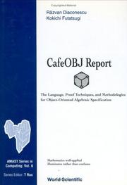 Cover of: Cafe Obj Report: The Language, Proof Techniques, and Methodologies for Object-Oriented Algebraic Specification (Amast Series in Computing, Vol 6)