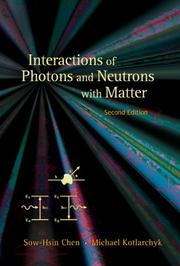 Interactions of photons and neutrons with matter by Sow-Hsin Chen, Michael Kotlarchyk