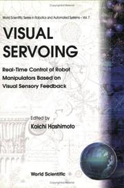 Cover of: Visual Serving: Real Time Control of Robot Manipulators Based on Visual Sensory Feedback
