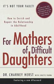 Cover of: For Mothers of Difficult Daughters; How to Enrich and Repair the Relationship in Adulthood by Charney Herst, Lynette Padwa