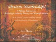 Cover of: Glorious Leadership: A Holistic Approach to Achieving Leadership Mastery and WorkLife Balance