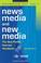 Cover of: News media and new media