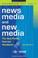 Cover of: News Media and New Media