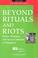 Cover of: Beyond rituals and riots