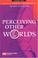 Cover of: Perceiving other worlds