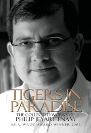 Cover of: Tigers in paradise: the collected works of Philip Jeyaretnam.