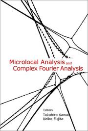 Cover of: Microlocal analysis and complex Fourier analysis by editors, Takahiro Kawai, Keiko Fujita.
