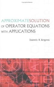 Cover of: Approximate Solution of Operator Equations with Applications by Ioannis K. Argyros