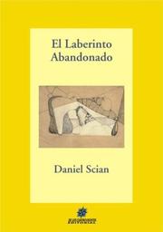 Cover of: El laberinto abandonado by Daniel Scian, Daniel Scian