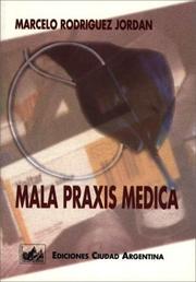 Cover of: Mala praxis médica: responsabilidad penal, civil y administrativa