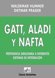 Cover of: GATT, ALADI y NAFTA: pertenencia simultánea a diferentes sistemas de integración