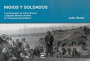 Cover of: Indios y soldados: las fotografías de Carlos Encina y Edgardo Moreno durante la "Conquista del Desierto"
