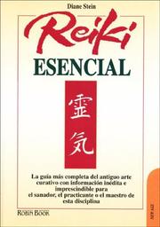 Cover of: Reiki Esencial / Essential Reiki: La guia mas completa del antiguo arte curativo con informacion inedita e imprescindible para el sanador, el practicante o el maestro de esta disciplin (New Age)