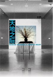 Cover of: Where Heaven And Earth Meet: The Art Of Xu Bing And Cai Guo-qiang