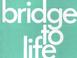 Cover of: Bridge To Life