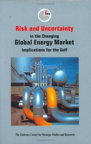 Cover of: Risk and Uncertainty in the Changing Global Energy Market: Implications for the Gulf (Emirates Center for Strategic Studies and Research)