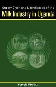 Cover of: Supply chain and liberalisation of the milk industry in Uganda by Pamela Mbabazi, Pamela Mbabazi