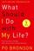 Cover of: What Should I Do with My Life?