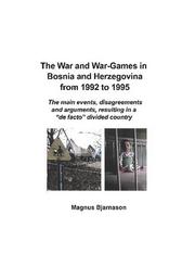 Cover of: The war and war-games in Bosnia and Herzegovina from 1992 to 1995 by Magnus Bjarnason.