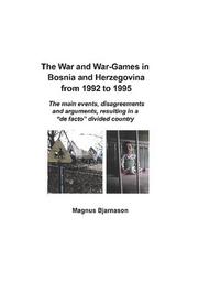 Cover of: The War and War-Games in Bosnia and Herzegovina from 1992 to 1995 by Magnus Bjarnason.