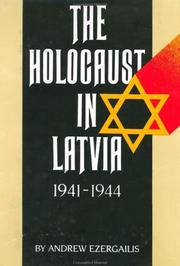 The Holocaust in Latvia, 1941-1944 by Andrew Ezergailis