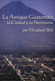 Cover of: La Antigua Guatemala by Elizabeth Bell