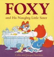 Cover of: Foxy and His Naughty Little Sister (Foxy Toddler Book) by Jacqui Hawkins