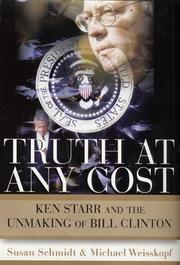 Cover of: Truth at any cost: Ken Starr and the unmaking of Bill Clinton