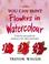 Cover of: You Can Paint Flowers in Watercolour (Collins You Can Paint S.)