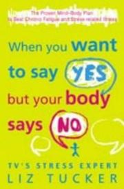 Cover of: When You Want to Say Yes, But Your Body Says No by Liz Tucker