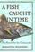 Cover of: A Fish Caught in Time 