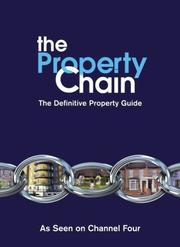 Cover of: The Property Chain: The Definitive Guide To Buying Or Selling, Renting Or Letting, Building Or Improving Your Home