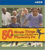 Cover of: Arco 50 Simple Things You Can Do to Raise a Child Who Is Physically Fit (50 Simple Things Series) | Joanne Landy