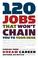 Cover of: 120 Jobs That Won't Chain You to Your Desk (Career Guides)
